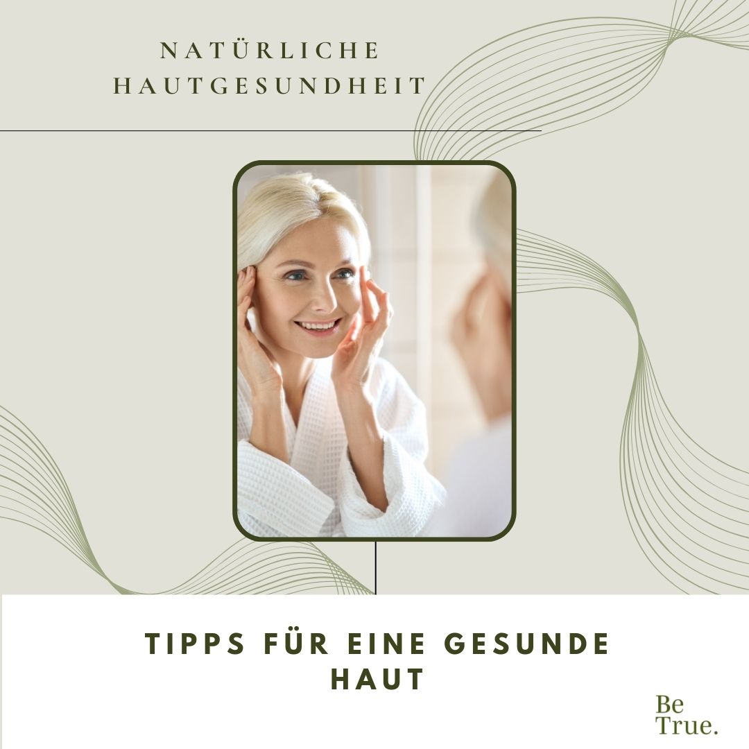 Natürliche Schönheit: 7 Tipps für eine gesunde und strahlende Haut!